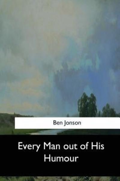 Every Man Out of His Humour - Ben Jonson - Książki - Createspace Independent Publishing Platf - 9781547276301 - 17 czerwca 2017