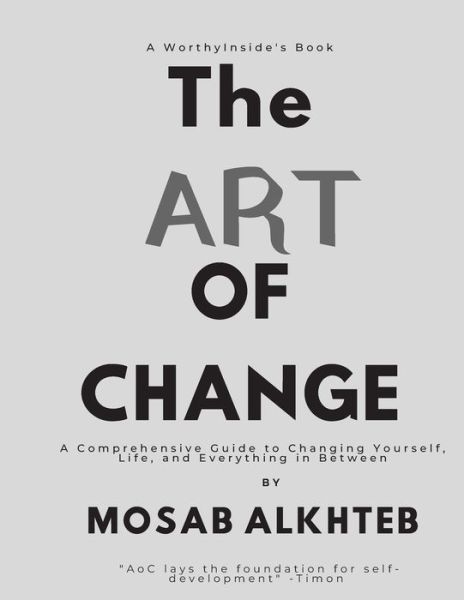 Cover for Mosab Alkhteb · Art of Change : a Comprehensive Guide to Changing Yourself, Life, and Everything in Between (Buch) (2017)