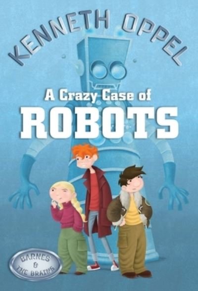 Cover for Kenneth Oppel · A Crazy Case Of Robots (Paperback Book) (2021)