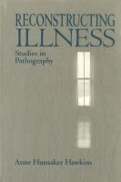 Cover for Anne Hunsaker Hawkins · Reconstructing Illness: Studies in Pathography (Hardcover Book) (2004)