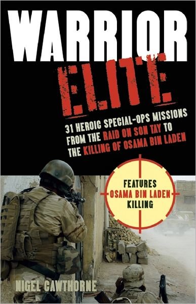 Cover for Nigel Cawthorne · Warrior Elite: 31 Heroic Special-Ops Missions from the Raid on Son Tay to the Killing of Osama bin Laden (Paperback Book) (2011)