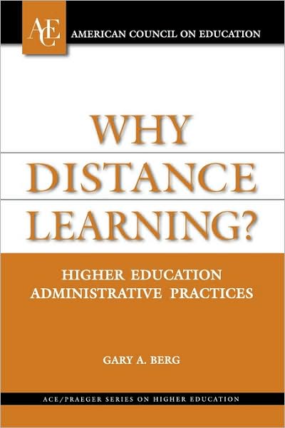 Cover for Gary A. Berg · Why Distance Learning?: Higher Education Administrative Practices - ACE / Praeger Series on Higher Education (Hardcover Book) (2002)