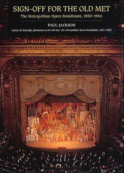 Cover for Paul Jackson · Sign-off for the Old Met: The Metropolitan Opera Broadcasts, 1950-1966 (Hardcover Book) (2003)