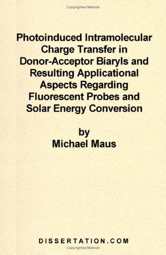 Photoinduced Intramolecular Charge Transfer in Donor-acceptor Biaryls and Resulting Applicational Aspects Regarding Fluorescent Probes and Solar Energy Conversion - Michael Maus - Books - Dissertation.Com. - 9781581120301 - October 1, 1998