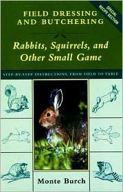 Cover for Monte Burch · Field Dressing and Butchering Rabbits, Squirrels and Other Small Game: Step-by-step Instructions, from Field to Table (Hardcover Book) (2001)