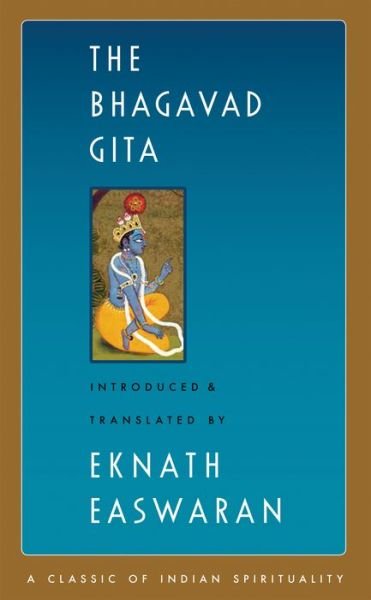 The Bhagavad Gita - Easwaran's Classics of Indian Spirituality - Eknath Easwaran - Books - Nilgiri Press - 9781586381301 - March 28, 2019