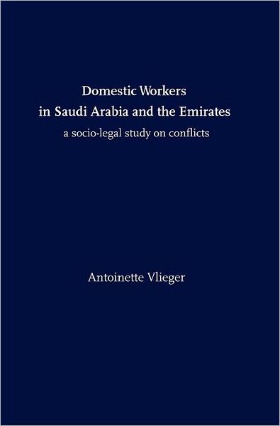 Domestic Workers in Saudi Arabia and the Emirates: a Socio-legal Study on Conflicts - Antoinette Vlieger - Books - Quid Pro, LLC - 9781610271301 - April 2, 2012