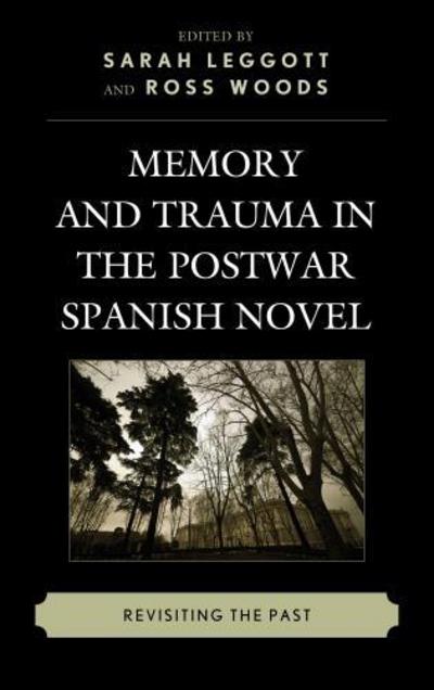 Cover for Sarah Leggott · Memory and Trauma in the Postwar Spanish Novel: Revisiting the Past (Hardcover Book) (2013)