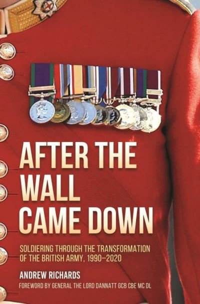 Cover for Andrew Richards · After the Wall Came Down: Soldiering Through the Transformation of the British Army, 1990-2020 (Hardcover bog) (2021)