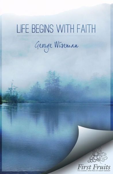 Cover for George William Wiseman · Life Begins with Faith: Poems and Meditations (Paperback Book) (2012)