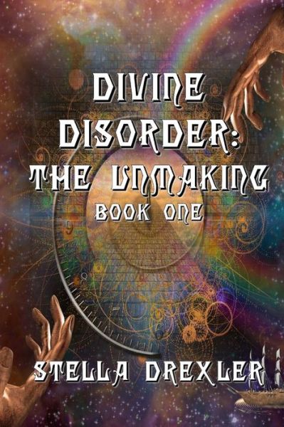 Cover for Stella Drexler · Divine Disorder: the Unmaking: Book One (Pocketbok) (2015)