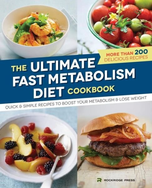 Ultimate Fast Metabolism Diet Cookbook: Quick and Simple Recipes to Boost Your Metabolism and Lose Weight - Rockridge Press - Livros - Rockridge Press - 9781623154301 - 23 de dezembro de 2014