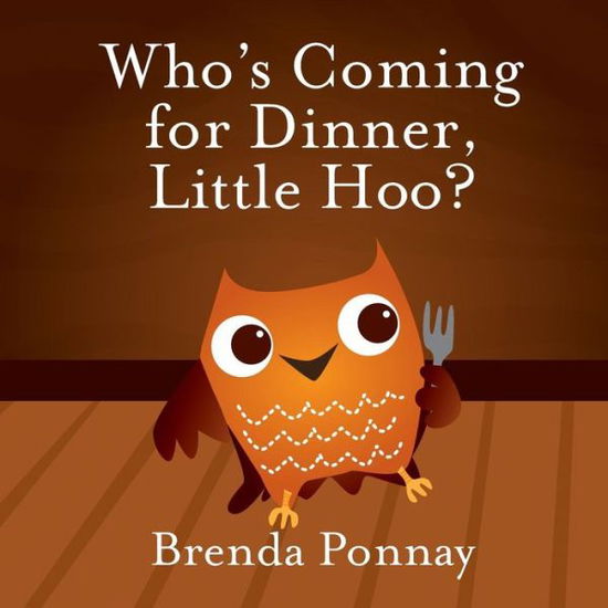 Who's Coming for Dinner, Little Hoo? - Brenda Ponnay - Books - Xist Publishing - 9781623956301 - July 22, 2014