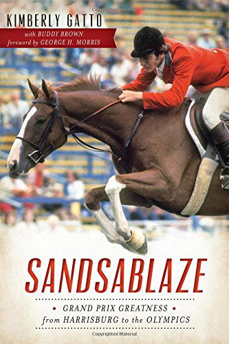 Cover for Kimberly Gatto · Sandsablaze: Grand Prix Greatness from Harrisburg to the Olympics (Sports) (Paperback Book) (2014)