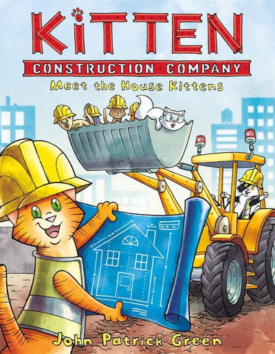 Cover for John Patrick Green · Kitten Construction Company: Meet the House Kittens - Kitten Construction Company (Hardcover Book) (2018)