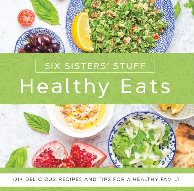 Healthy Eats with Six Sisters' Stuff - Six Sisters' Stuff - Books - Deseret Book Company - 9781629727301 - April 7, 2020