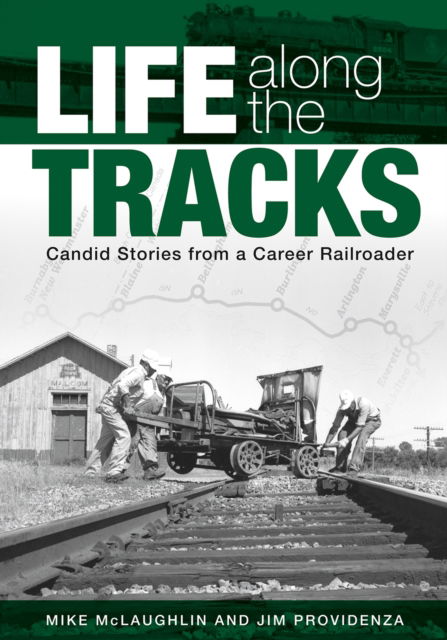 Cover for Mike McLaughlin · Life along the Tracks: Candid Stories from a Career Railroader (Hardcover Book) (2024)