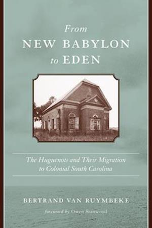 Cover for Bertrand Van Ruymbeke · From New Babylon to Eden: The Huguenots and Their Migration to Colonial South Carolina - Carolina Lowcountry and the Atlantic World (Paperback Book) [Second edition] (2025)