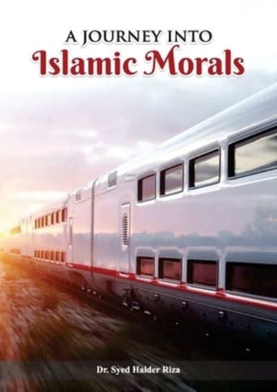 Cover for Syed Haider Riza · A Journey into Islamic Morals (Paperback Book) (2021)