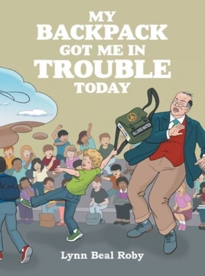 Cover for Lynn Beal Roby · My Backpack Got Me in Trouble Today (Hardcover Book) (2021)