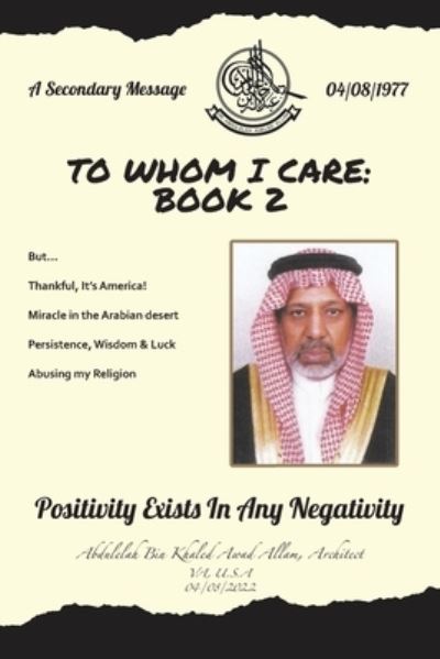 To Whom I Care : Book 2 - Abdulelah Bin Khaled Awad Allam Architect - Books - Xlibris Corporation LLC - 9781669819301 - April 26, 2022
