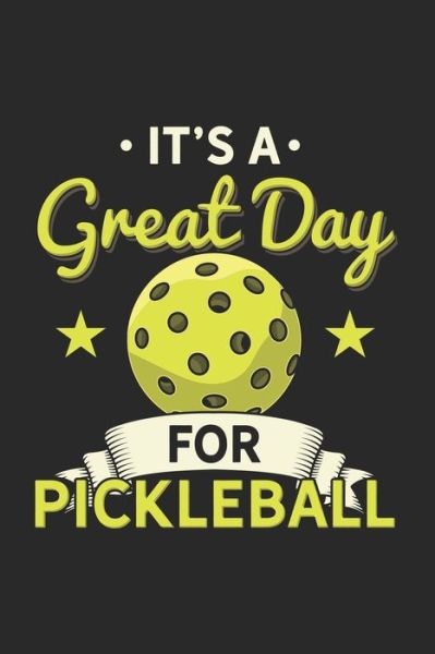 It's a Great Day For Pickleball - Funny Notebooks - Livres - INDEPENDENTLY PUBLISHED - 9781678406301 - 20 décembre 2019