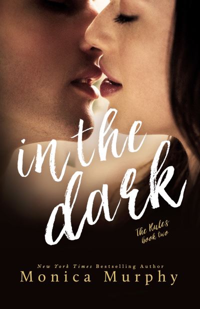 In The Dark - The Rules Series - Monica Murphy - Livros - Diversion Books - 9781682308301 - 16 de dezembro de 2016