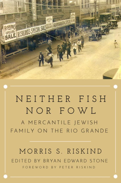 Morris S. Riskind · Neither Fish nor Fowl: A Mercantile Jewish Family on the Rio Grande - Modern Jewish History (Paperback Book) (2024)