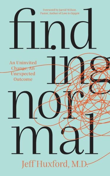 Cover for Huxford, Jeff, M.D. · Finding Normal: An Uninvited Change, An Unexpected Outcome (Paperback Book) (2018)