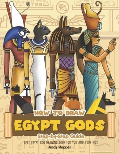 How to Draw Egypt Gods Step-by-Step Guide - Andy Hopper - Livros - Independently Published - 9781693074301 - 14 de setembro de 2019