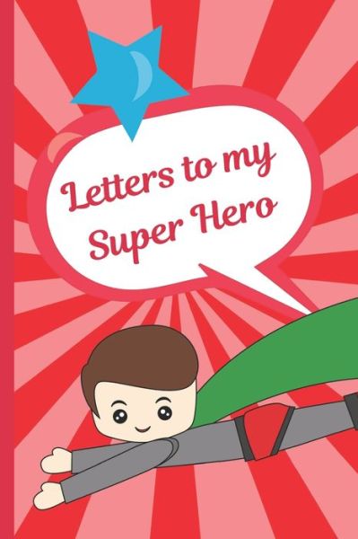 Letters To My Super Hero - Mary Miller - Kirjat - Independently Published - 9781695393301 - tiistai 24. syyskuuta 2019