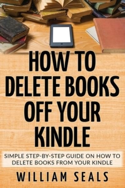 Cover for William Seals · How To Delete Books Off Your Kindle (Taschenbuch) (2019)