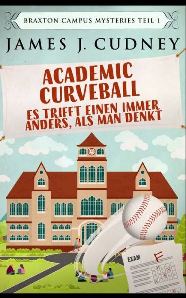 Cover for James J Cudney · Academic Curveball - Es trifft einen immer anders, als man denkt (Paperback Book) (2021)