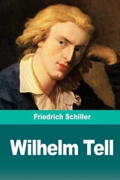 Wilhelm Tell - Friedrich Schiller - Livros - Createspace Independent Publishing Platf - 9781720512301 - 1 de junho de 2018