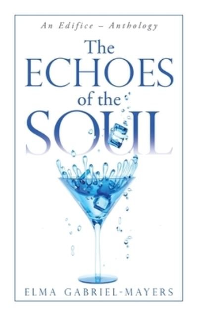 Cover for Elma Gabriel-Mayers · Echoes of the Soul An Edifice - Anthology (Bok) (2020)