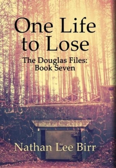 Cover for Nathan Birr · One Life to Lose - The Douglas Files (Hardcover Book) (2018)