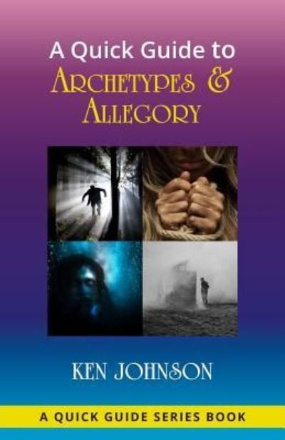 A Quick Guide to Archetypes & Allegory - Ken Johnson - Livros - Heritage House Books, LLC - 9781733833301 - 20 de maio de 2019