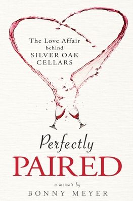 Cover for Bonny Meyer · Perfectly Paired: The Love Affair Behind Silver Oak Cellars (Paperback Book) (2020)