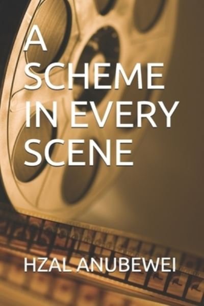 Cover for Hzal Anubewei · A Scheme in Every Scene (Pocketbok) (2020)