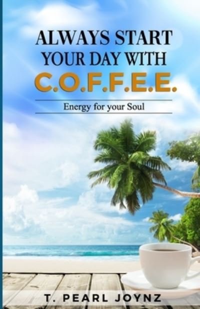 Cover for T Pearl Joynz · Always Start Your Day with C.O.F.F.E.E. (Taschenbuch) (2020)