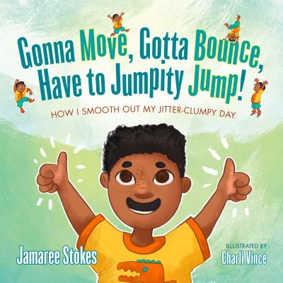 Cover for Jamaree Stokes · Gonna Move, Gotta Bounce, Have to Jumpity Jump!: How I Smooth Out My Jitter-Clumpy Day (Hardcover Book) (2021)