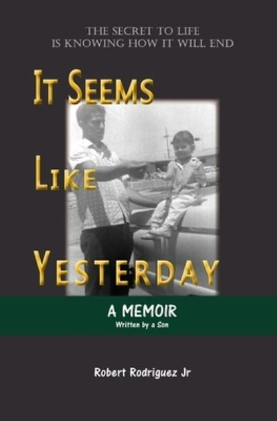 It Seems Like Yesterday - Robert Rodriguez - Books - Rocky the Lion Press - 9781736340301 - December 21, 2020