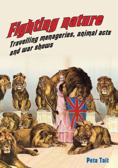 Professor Peta Tait · Fighting Nature: Travelling Menageries, Animal Acts and War Shows - Animal Publics (Paperback Book) (2016)