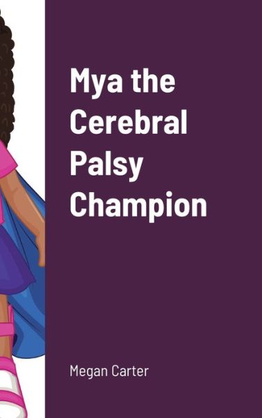 Cover for Megan Carter · Mya the Cerebral Palsy Champion (Hardcover Book) (2021)