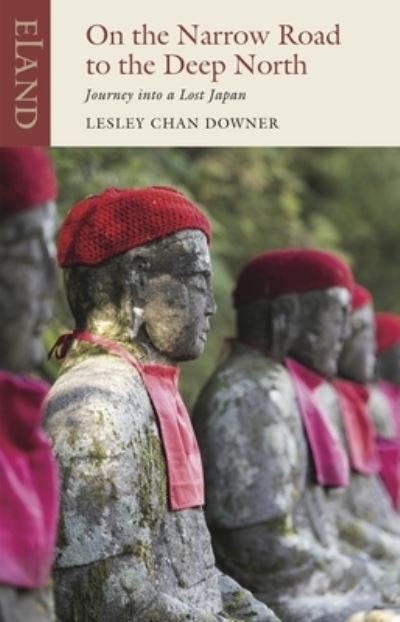Cover for Lesley Chan Downer · On the Narrow Road to the Deep North: Journey into a lost Japan - Eland classic (Pocketbok) (2024)