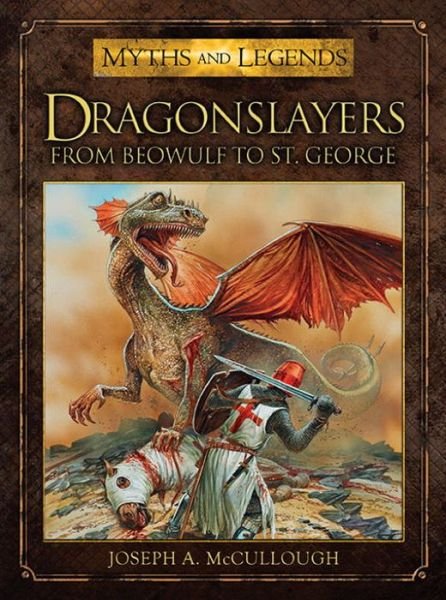 Cover for McCullough, Joseph A. (Author) · Dragonslayers: From Beowulf to St. George - Myths and Legends (Paperback Book) (2013)