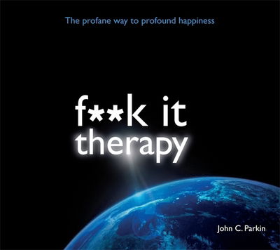 Cover for John Parkin · Fuck It Therapy: The Profane Way to Profound Happiness (Hörbok (CD)) [Unabridged edition] (2015)