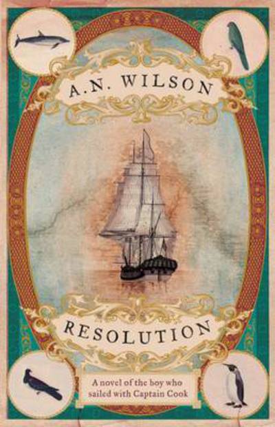 Cover for A. N. Wilson · Resolution: A novel of Captain Cook’s discovery to Australia, New Zealand and Hawaii, through the eyes of botanist George Forster. (Pocketbok) [Main edition] (2017)