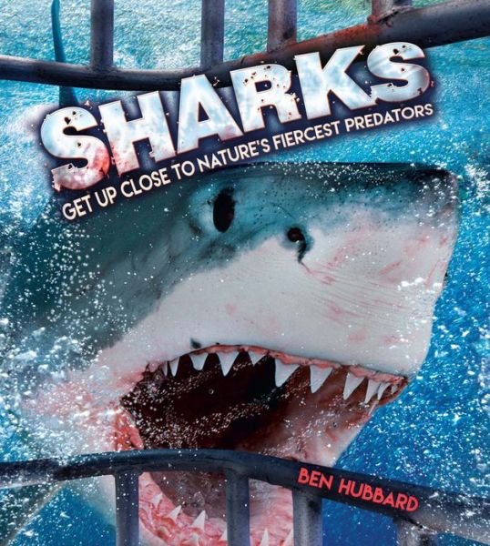 Cover for Ben Hubbard · Sharks: Get Up Close to Nature's Fiercest Predators (Innbunden bok) (2016)