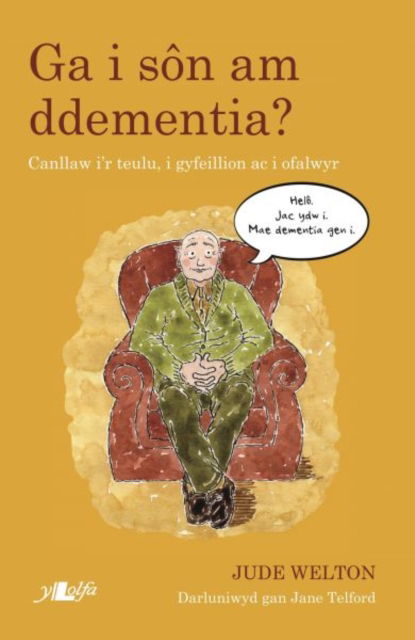 Darllen yn Well: Ga i Son am Ddementia? - Canllaw i'r Teulu, i Gyfeillion ac i Ofalwyr: Canllaw I'r Teulu, i Gyfeillion ac i Ofalwyr - Jude Welton - Böcker - Y Lolfa - 9781784617301 - 3 april 2019